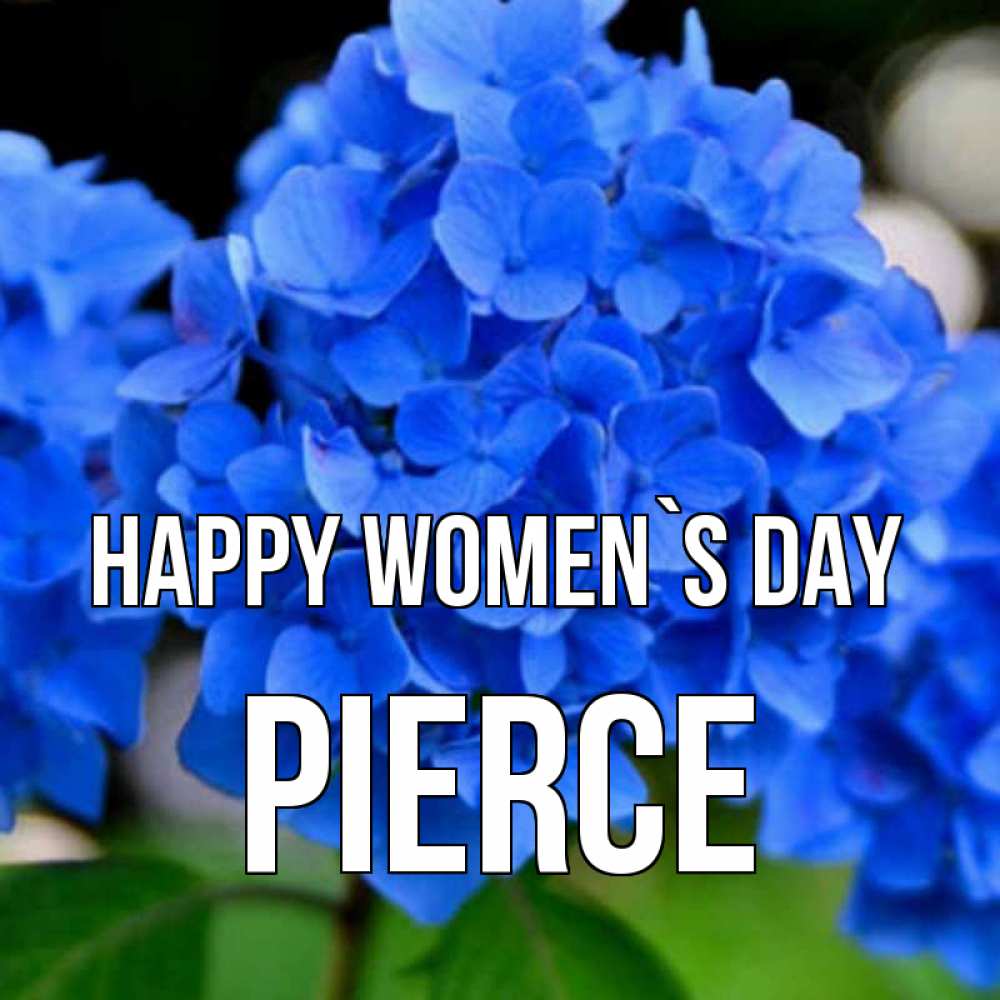 Greetings card с именем, Pierce happy women`s day синие цветы Greetings with text for free download 